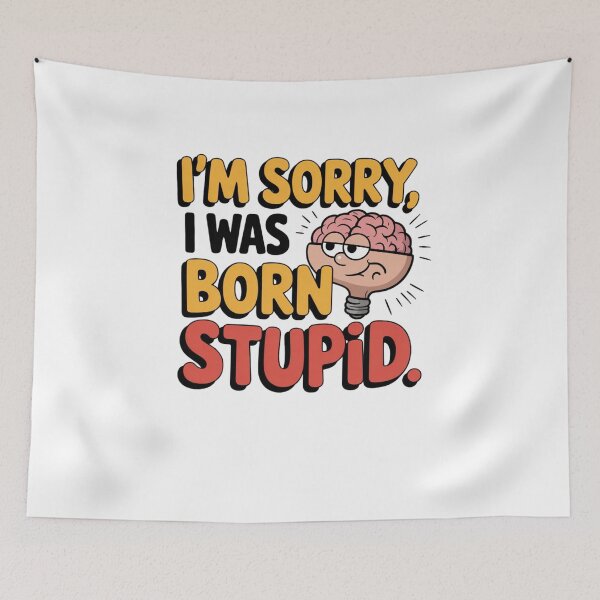 Item preview, I'm Sorry, I Was Born Stupid designed and sold by Mateusz Majcherek.