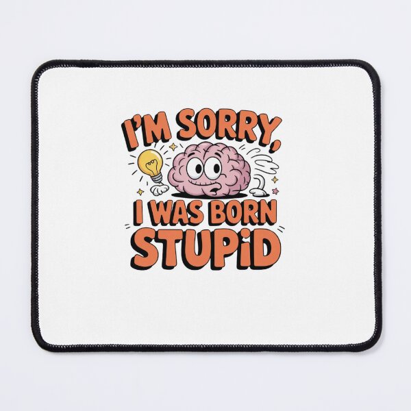 Item preview, I'm Sorry, I Was Born Stupid designed and sold by Mateusz Majcherek.