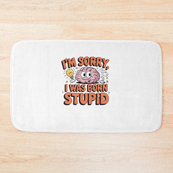 Item preview, I'm Sorry, I Was Born Stupid designed and sold by Mateusz Majcherek.