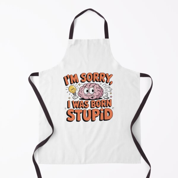 Item preview, I'm Sorry, I Was Born Stupid designed and sold by Mateusz Majcherek.