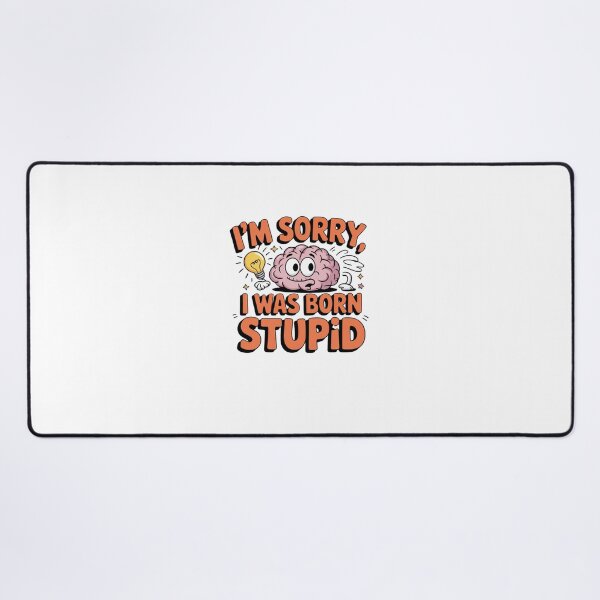 Item preview, I'm Sorry, I Was Born Stupid designed and sold by Mateusz Majcherek.