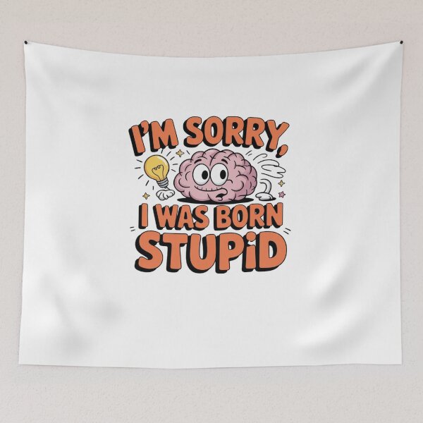 Item preview, I'm Sorry, I Was Born Stupid designed and sold by Mateusz Majcherek.