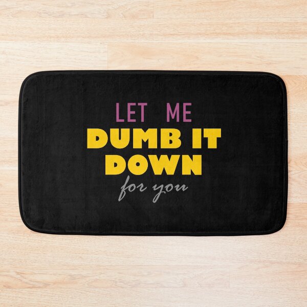 Item preview, Let me dumb it down for you designed and sold by ShubhankarK.