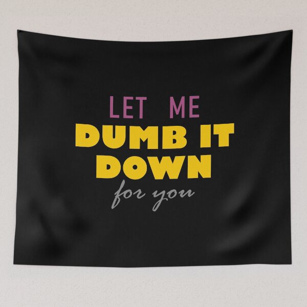 Item preview, Let me dumb it down for you designed and sold by ShubhankarK.