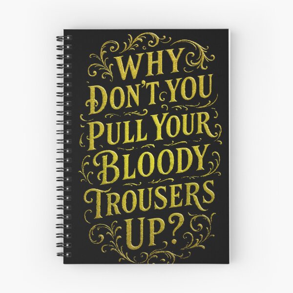Item preview, Why Don't You Pull Your Bloody Trousers Up? designed and sold by Hiraeth Atelier.