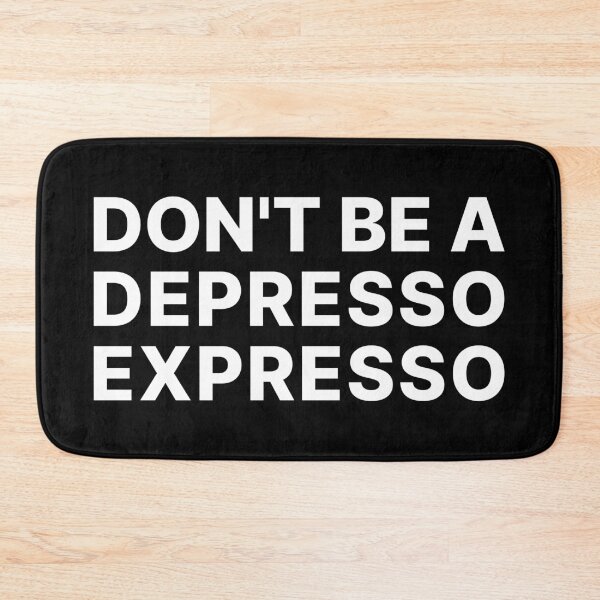 Item preview, DON'T BE A DEPRESSO EXPRESSO designed and sold by MASMHdesigns.