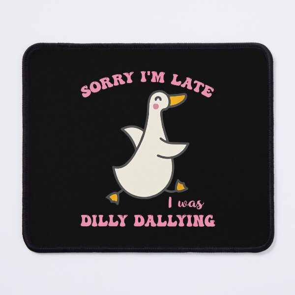 Item preview, Sorry I'm Late I Was Dilly Dallying Goose Graphic Girl Women designed and sold by lidanmasi.