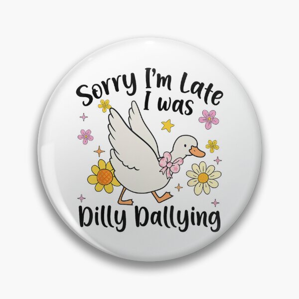 Item preview, Sorry I'm Late I Was Dilly Dallying Silly Goose Funny designed and sold by lidanmasi.