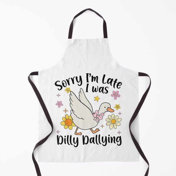 Item preview, Sorry I'm Late I Was Dilly Dallying Silly Goose Funny designed and sold by lidanmasi.