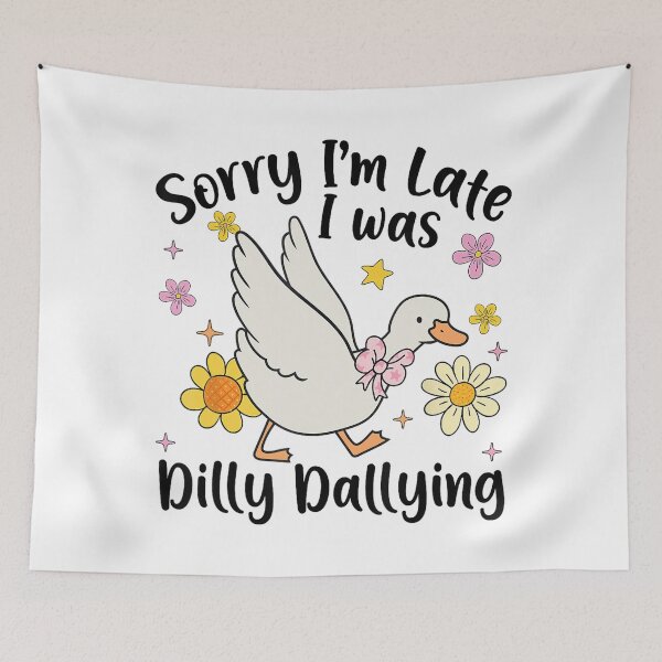 Item preview, Sorry I'm Late I Was Dilly Dallying Silly Goose Funny designed and sold by lidanmasi.