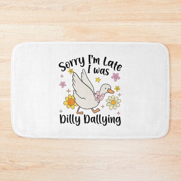Item preview, Sorry I'm Late I Was Dilly Dallying Silly Goose Funny designed and sold by lidanmasi.