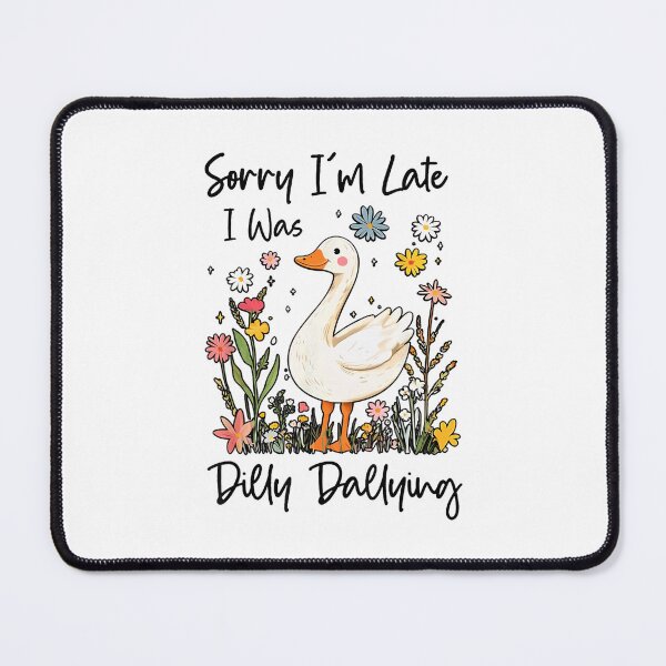 Item preview, Sorry I'm Late I Was Dilly Dallying Silly Goose designed and sold by lidanmasi.