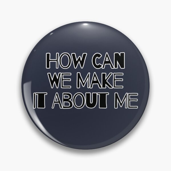 Item preview, How Can We Make It About Me Two designed and sold by Willyboy16.