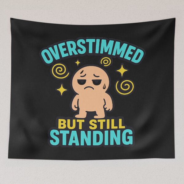Item preview, Overstimmed But Still Standing: Funny Neurodivergent Awareness Art designed and sold by elynne9.