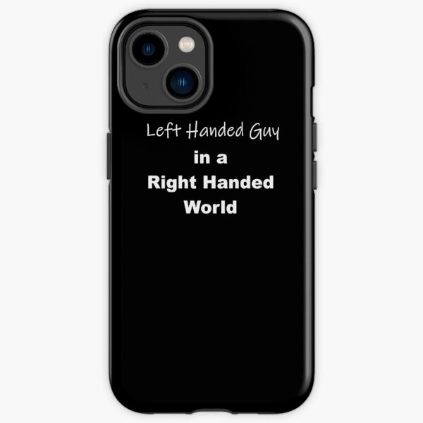 Left Handed Guy in a Right Handed World iPhone Tough Case