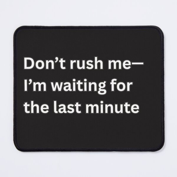 Item preview, Don’t rush me—I’m waiting for the last minute designed and sold by DanaTees.