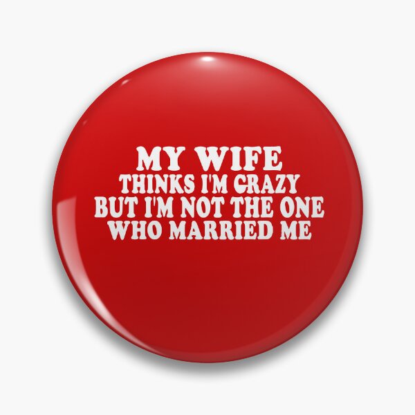 Item preview, My Wife Thinks I'm Crazy, But I'm Not The One Who Married Me designed and sold by DesignDenDo ⭐⭐⭐⭐⭐.