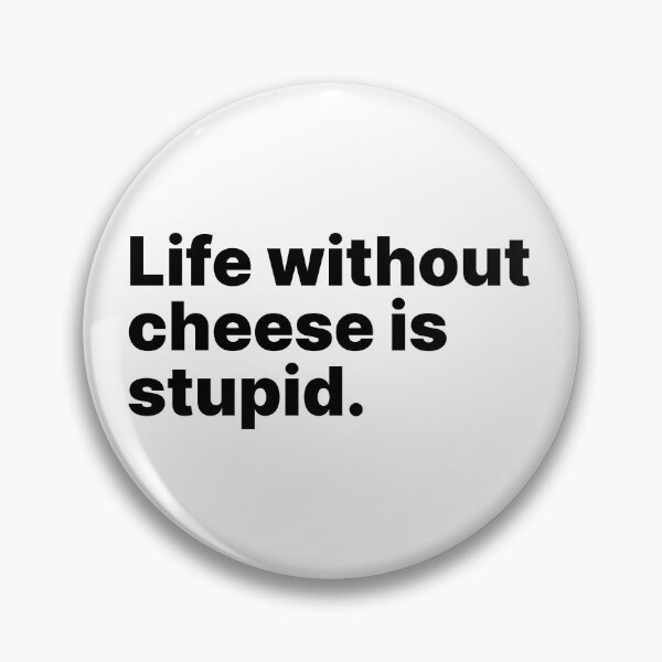Item preview, Life without cheese is stupid | Black text designed and sold by ThingsOnTees.