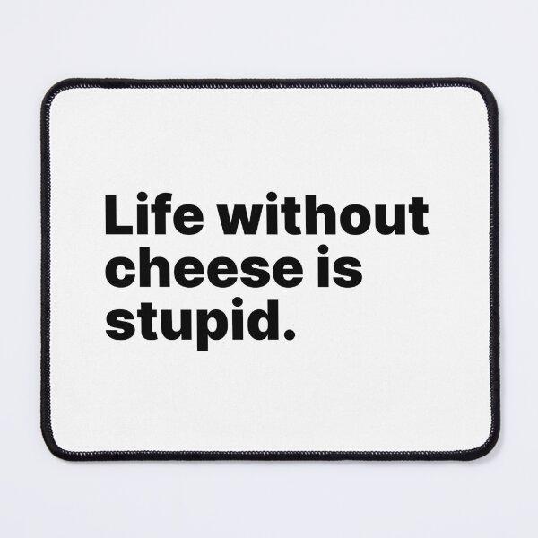 Item preview, Life without cheese is stupid | Black text designed and sold by ThingsOnTees.