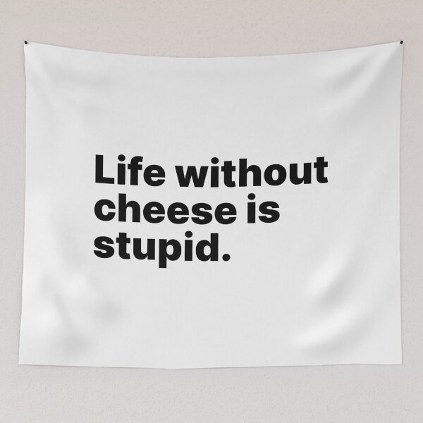 Item preview, Life without cheese is stupid | Black text designed and sold by ThingsOnTees.