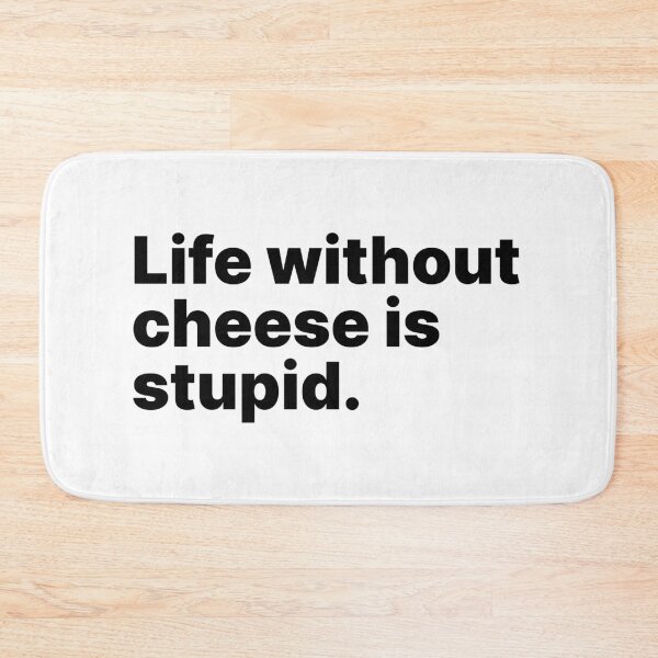 Item preview, Life without cheese is stupid | Black text designed and sold by ThingsOnTees.