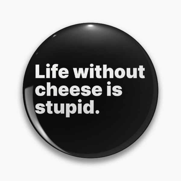 Item preview, Life without cheese is stupid | White text designed and sold by ThingsOnTees.