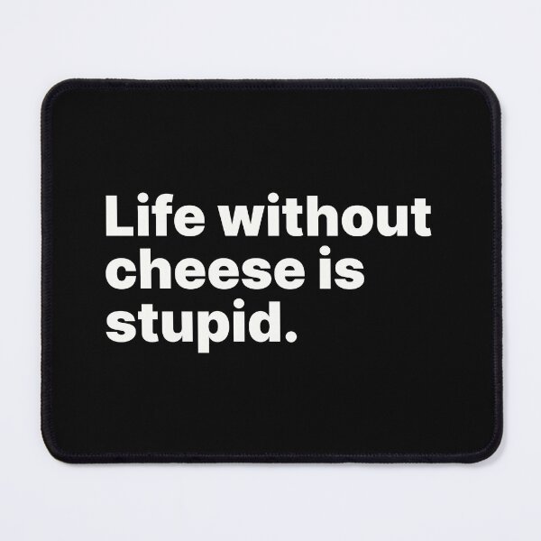Item preview, Life without cheese is stupid | White text designed and sold by ThingsOnTees.