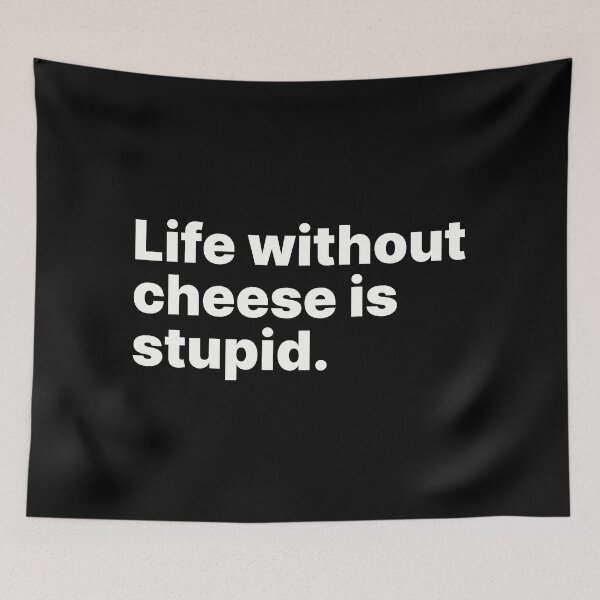 Item preview, Life without cheese is stupid | White text designed and sold by ThingsOnTees.