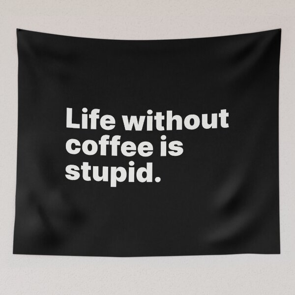 Item preview, Life without coffee is stupid | White text designed and sold by ThingsOnTees.