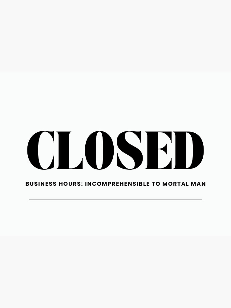 Thumbnail 3 of 3, Sticker, Closed: Business hours incomprehensible to mortal man designed and sold by SeagullEatChip.