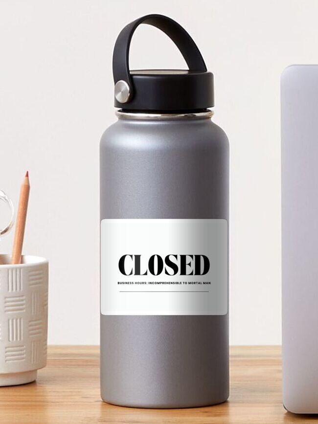 Thumbnail 1 of 3, Sticker, Closed: Business hours incomprehensible to mortal man designed and sold by SeagullEatChip.