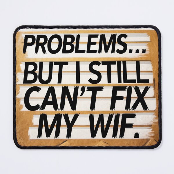 Item preview, I diagnose your problems... but I still can’t fix my WiFi designed and sold by FrameFlow.