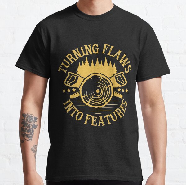 Turning Flaws Into Features (Woodworking) Classic T-Shirt