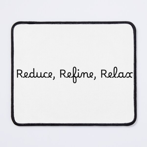 Item preview, Reduce, Refine, Relax designed and sold by Ninjacatoff.