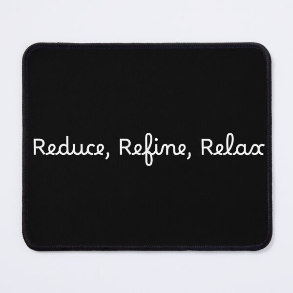 Item preview, Reduce, Refine, Relax designed and sold by Ninjacatoff.