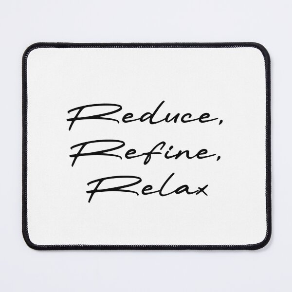 Item preview, Reduce, Refine, Relax designed and sold by Ninjacatoff.