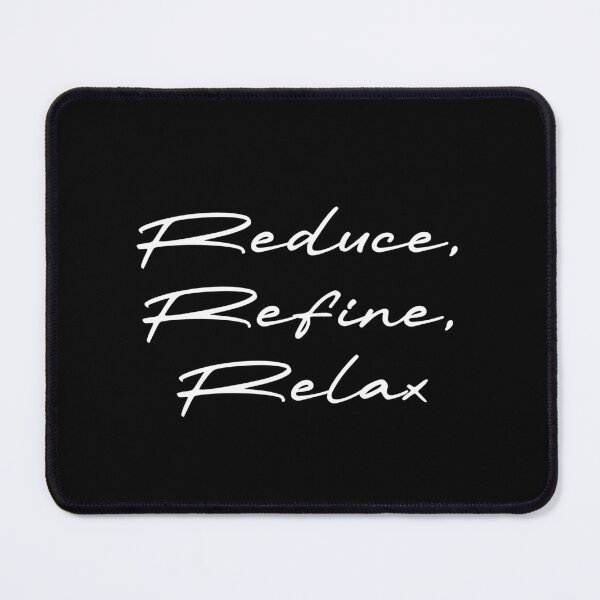 Item preview, Reduce, Refine, Relax designed and sold by Ninjacatoff.