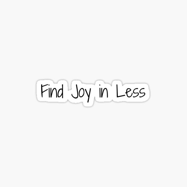 Item preview, Find Joy in Less designed and sold by Ninjacatoff.