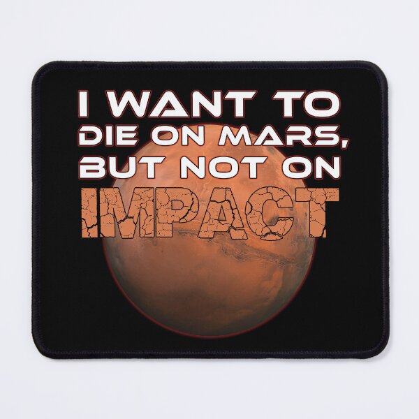 Item preview, I Want to Die on Mars, But Not on Impact - Hilarious Space Enthusiast designed and sold by tronictees.