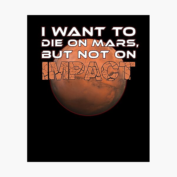 Item preview, I Want to Die on Mars, But Not on Impact - Hilarious Space Enthusiast designed and sold by tronictees.