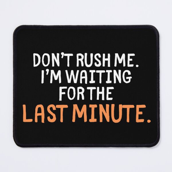 Item preview, Waiting For The Last Minute Funny Procrastination Quote designed and sold by Doodle Whimsy.