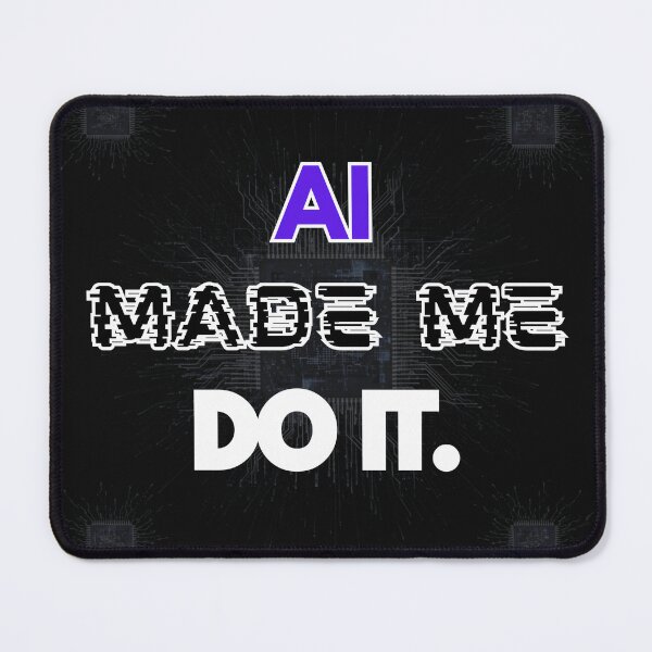 Item preview, The AI Era: "AI Made Me Do It." Design designed and sold by HoruxDesign.