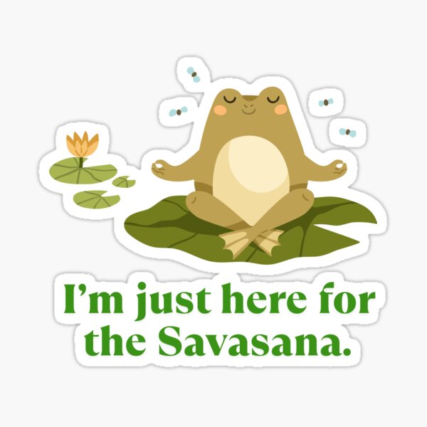 Item preview, I’m just here for the Savasana. designed and sold by Lamina Lovely.