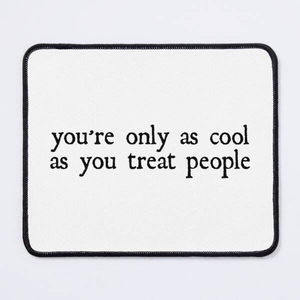Item preview, you're only as cool as you treat people designed and sold by designing01Ar3.