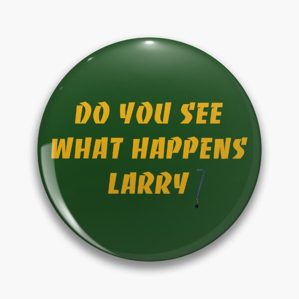Item preview, Do you see what happens Larry? designed and sold by WeirdMDK.