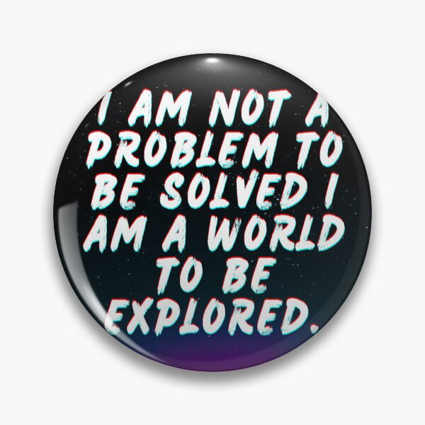 Item preview, I am not a problem to be solved I am a world to be explored. designed and sold by FIGGITY FERN.