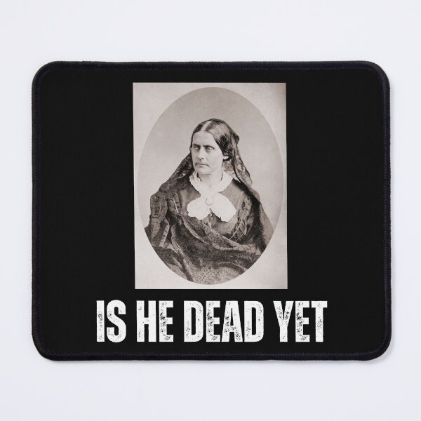 Item preview, Is He Dead Yet Susan B. Anthony Vintage Photo Design designed and sold by EarthArtDesigns.