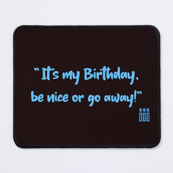 Item preview, "It's my Birthday, be nice or go away!" designed and sold by Boardwalkmerch.