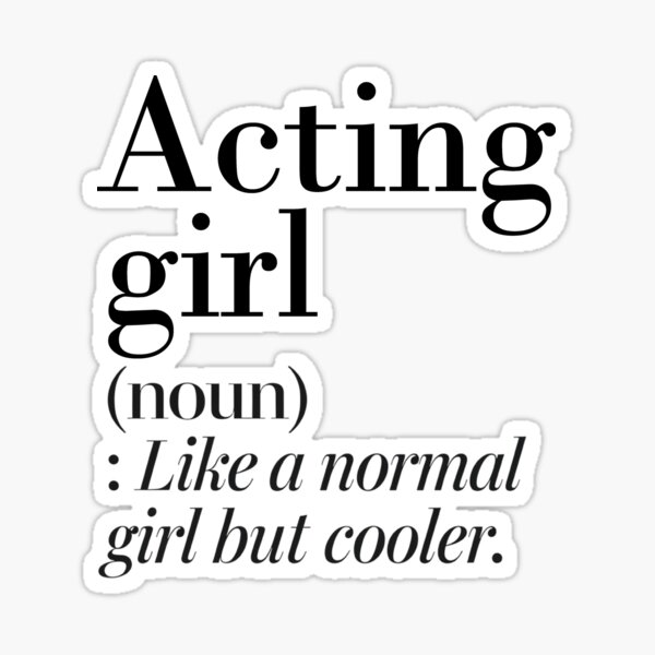 Item preview, Acting Girl Definition - Funny Acting Lover designed and sold by Watsonarts.