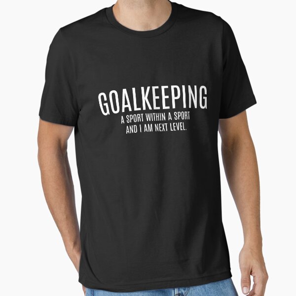 Goalkeeping: a sport within a sport! Essential T-Shirt